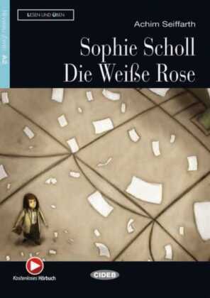 Sophie Scholl - Die Weiße Rose - Lektüre mit Audio-CD