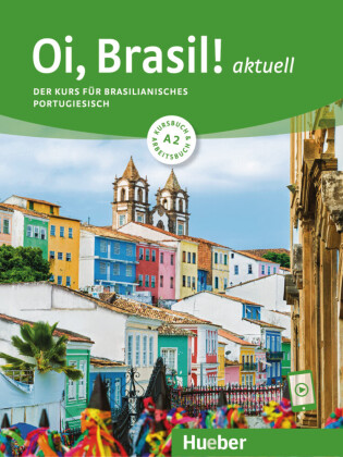 Oi, Brasil! aktuell A2 - Der Kurs für brasilianisches Portugiesisch / Kurs- und Arbeitsbuch mit Audios online