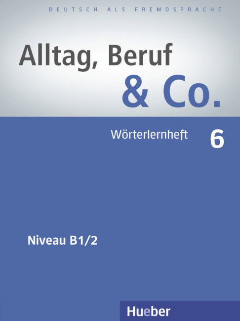 Alltag, Beruf & Co. 6 - Wörterlernheft - B1/2