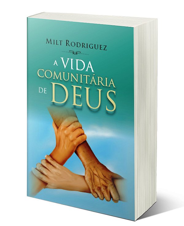A VIDA COMUNITÁRIA DE DEUS - Milt Rodriguez - 188 pgas