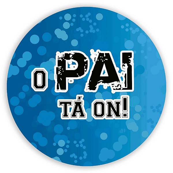 Painel Redondo - O Pai ta ON - Sublimado 3D