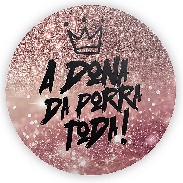 Painel Redondo - Dona Da Porra Toda - Sublimado 3D