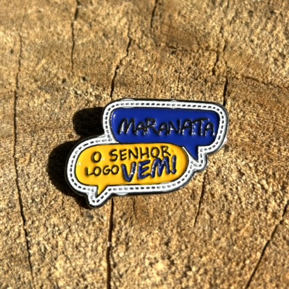 PIN, MARANATA O SENHOR LOGO VEM