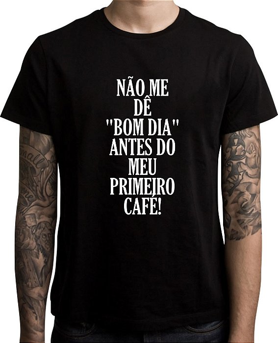 Camiseta Não me dê bom dia antes do meu primeiro café