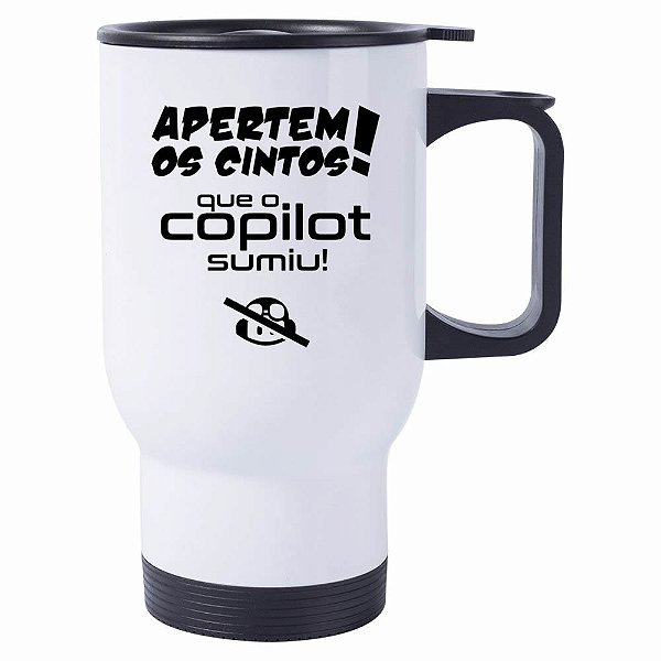 Caneca Térmica Apertem os Cintos, Que o Copilot Sumiu!