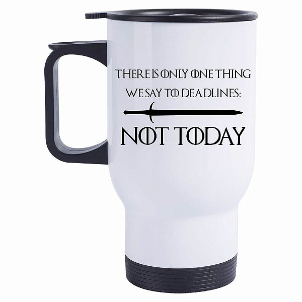 Caneca Térmica There is only one thing we say to Deadlines: Not Today