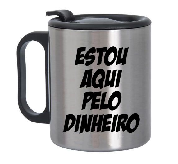 Caneca de Alumínio com Tampa para Viagem Estou aqui pelo Dinheiro