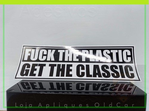 Adesivo Fuck The Plastic - Get The Classic ( P/colagem Lataria ou Vidro)