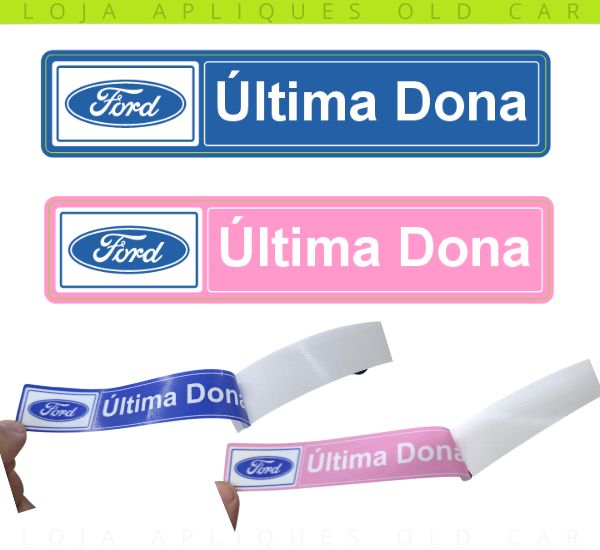 ADESIVO ÚLTIMA DONA FORD / COLAGEM INTERNA NO VIDRO 13X2,7CM / AZUL OU ROSA