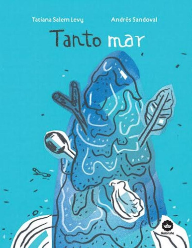 Livro Tanto Mar, De Levy, Tatiana Salem. Editora Galerinha, Capa Dura (2013)