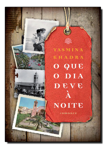 O Que O Dia Deve À Noite, De Yasmina Khadra. Editora Paz & Terra, Capa Mole Em Português