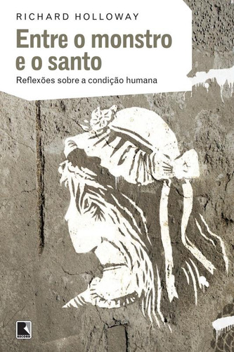 Livro Entre O Monstro E O Santo, De Holloway, Richard. Editora Record Ltda., Capa Mole (2013)