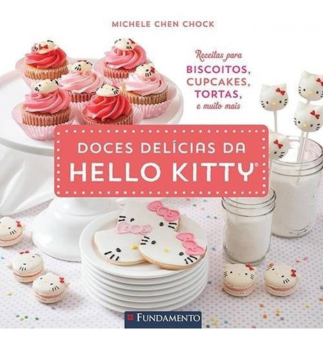 Hello Kitty: Doces Delicias da Hello Kitty - Livro de Receitas
