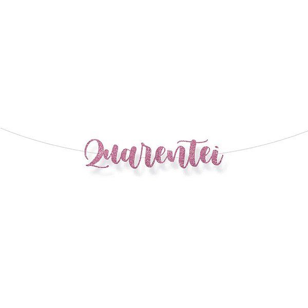 Faixa decorativa "Quarentei" Glitter Rosa - 1 unidade - Cromus - Rizzo