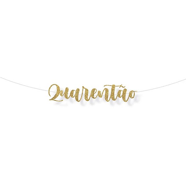 Faixa decorativa "Quarentao" Glitter Ouro - 1 unidade - Cromus - Rizzo