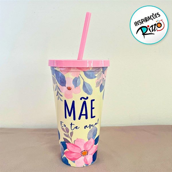 Copo Com Tampa e Canudo - Mãe Eu Te Amo - 600ml - 1 unidade - Rizzo