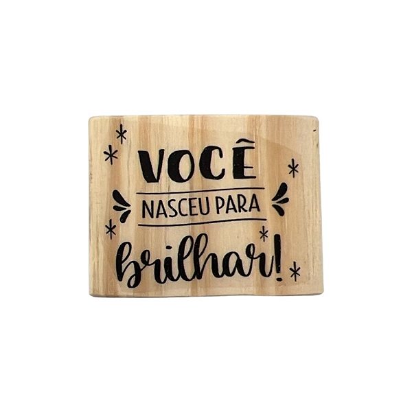 Carimbo de Madeira Artesana - Você nasceu para brilhar! - Cod.AF-868 - 1 unidade - Rizzo