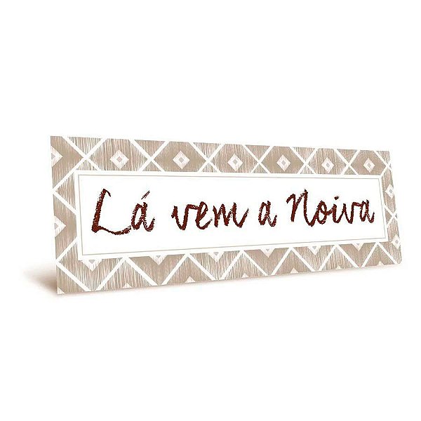 Placa Lá Vem A Noiva - Cinza - 44x12,5cm - 1 unidade - Cromus - Rizzo