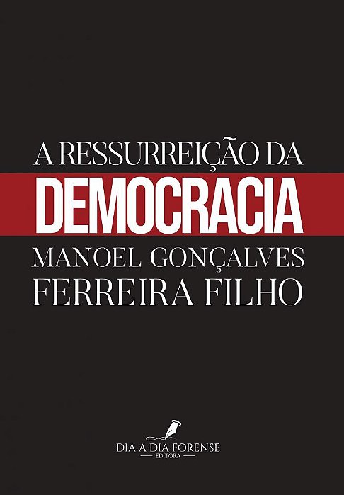 A RESSURREIÇÃO DA DEMOCRACIA, de Manoel Gonçalves Ferreira Pinto
