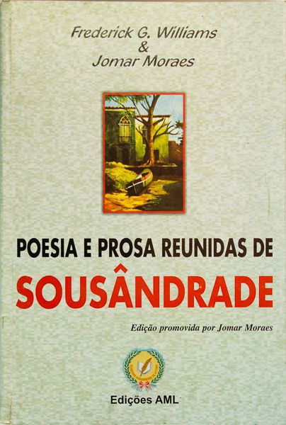 POESIA E PROSA REUNIDA DE SOUSÂNDRADE, de Frederick G Willians e Jomar Moraes