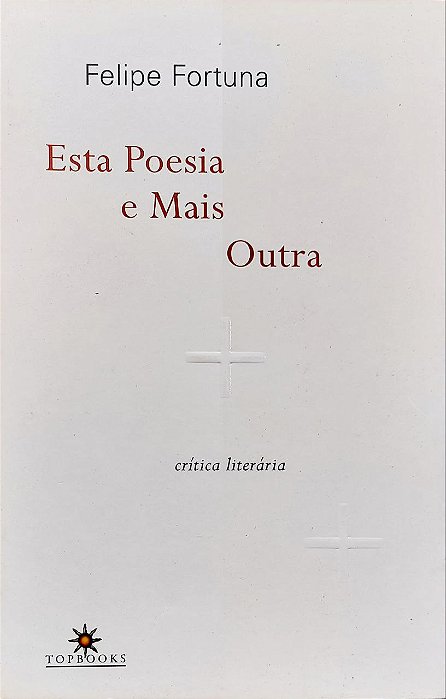 ESTA POESIA E MAIS OUTRA: CRÍTICA LITERÁRIA, de Felipe Fortuna