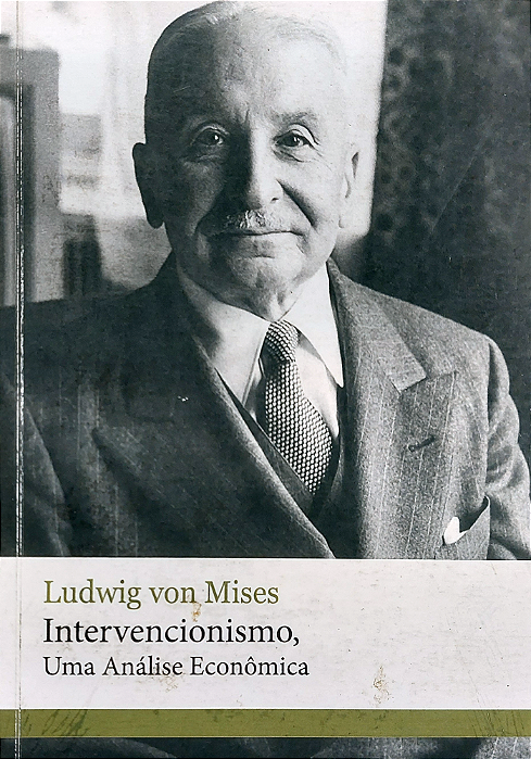 INTERVENCIONISMO, UMA ANÁLISE ECONÔMICA, de Ludwig von Mises