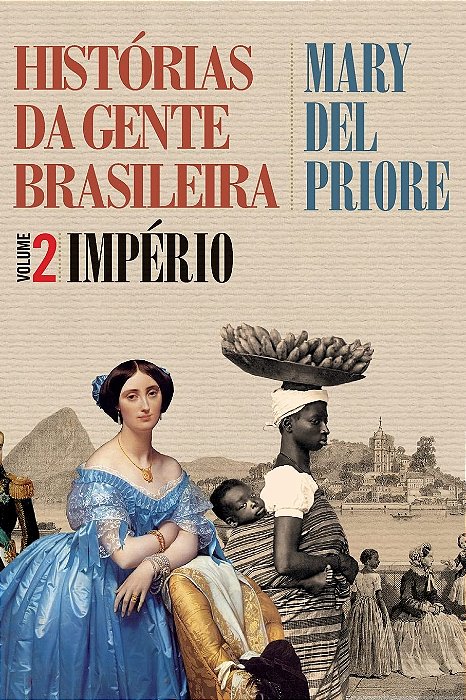 HISTÓRIAS DA GENTE BRASILEIRA - Vol 2 - IMPÉRIO, de Mary Del Priore