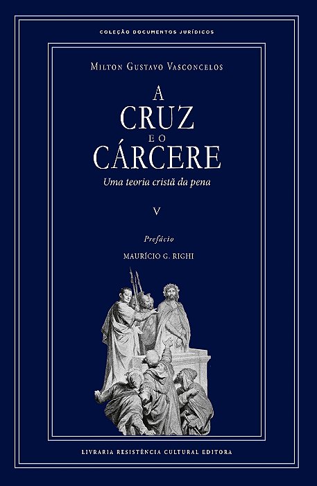 A CRUZ E O CÁRCERE — UMA TEORIA CRISTÃ DA PENA, de Milton Gustavo Vasconcelos