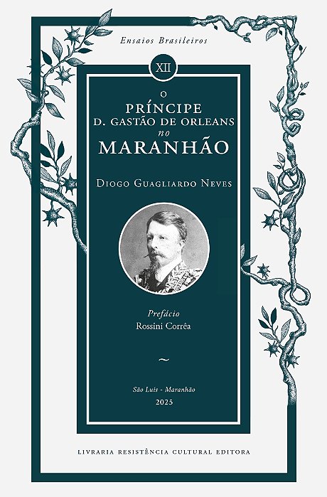 O PRÍNCIPE D. GASTÃO DE ORLEANS NO MARANHÃO, de Diogo Guagliardo Neves