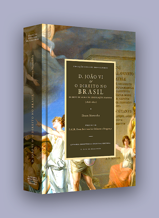 D. JOÃO VI E O DIREITO NO BRASIL, de Ibsen Noronha