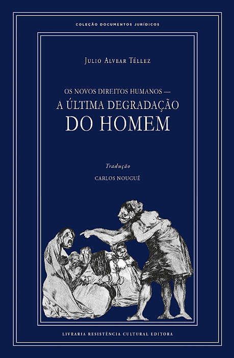 OS NOVOS DIREITOS HUMANOS — A ÚLTIMA DEGRADAÇÃO DO HOMEM, de Julio Alvear Téllez