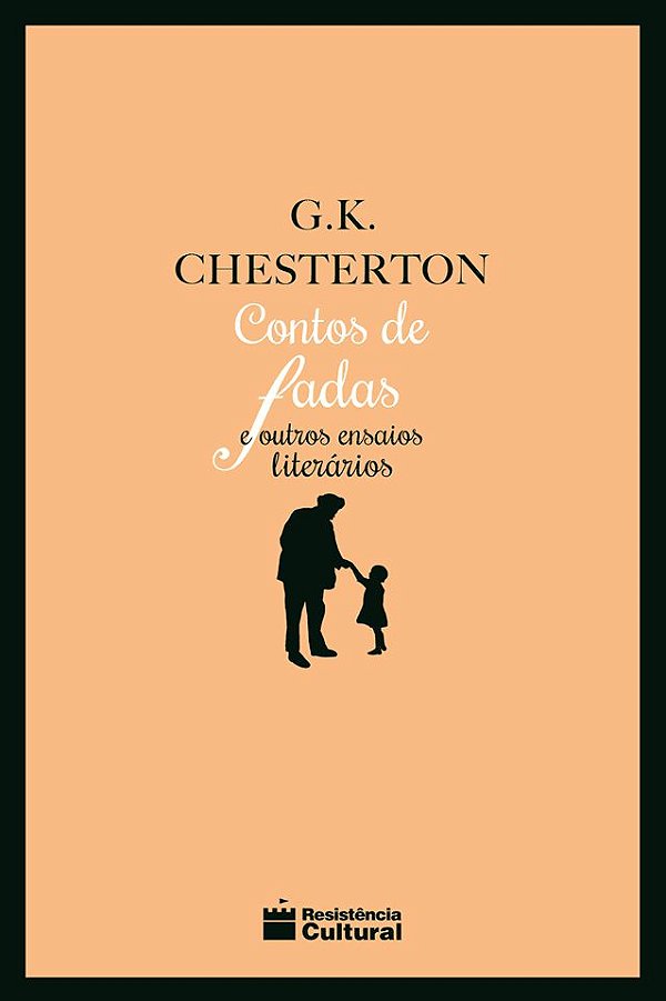 CONTOS DE FADAS E OUTROS ENSAIOS LITERÁRIOS, de G. K. Chesterton
