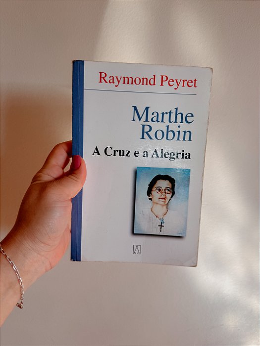 Marthe Robin a Cruz e a Alegria (usado)