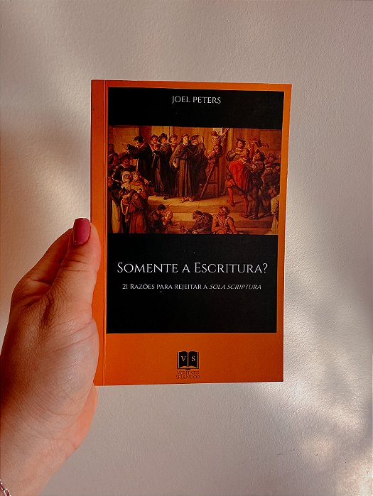 Somente a escritura? 21 Razões para rejeitar a sola escriptura