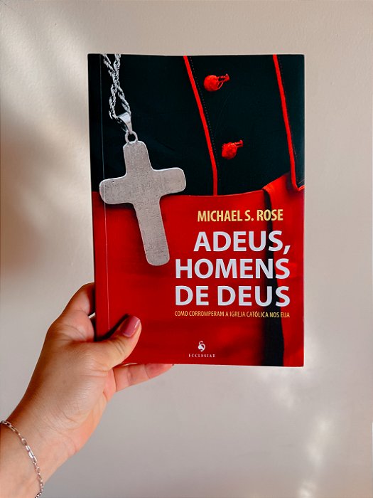 Adeus, Homens de Deus - Como Corromperam a Igreja Católica nos EUA