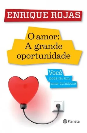 O amor: A grande oportunidade - você pode ter um amor duradouro
