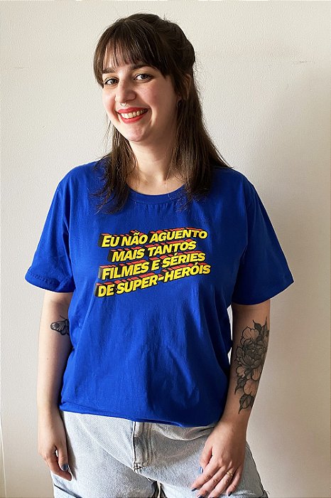 Camiseta Eu Não Aguento Mais Tantos Filmes e Séries de Super-heróis