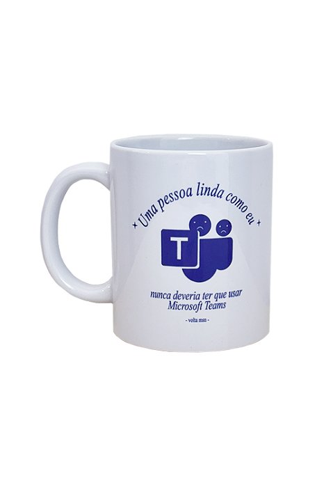 Caneca Uma Pessoa Linda Como Eu Nunca Deveria Ter Que Usar Microsoft Teams
