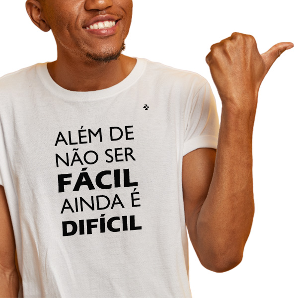 CAMISETA ALÉM DE NÃO SER FÁCIL, AINDA É DIFÍCIL