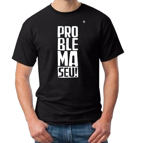 CAMISETA PROBLEMA SEU