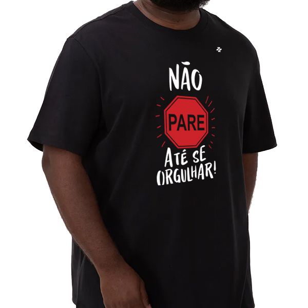 CAMISETA NÃO PARE ATÉ SE ORGULHAR