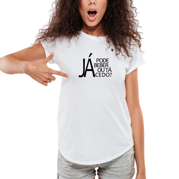 CAMISETA JÁ PODE BEBER OU TÁ CEDO?