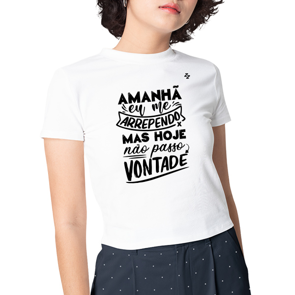 CAMISETA AMANHÃ EU ME ARREPENDO, MAS HOJE NÃO PASSO VONTADE