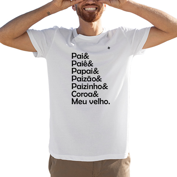 CAMISETA PAI, PAIÊ, PAPAI, PAIZÃO, PAIZINHO, COROA E MEU VELHO.