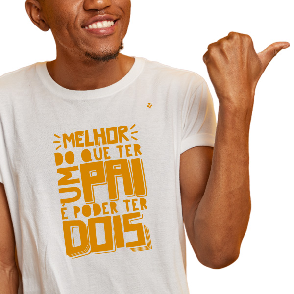CAMISETA MELHOR DO QUE TER UM PAI, É PODER TER DOIS