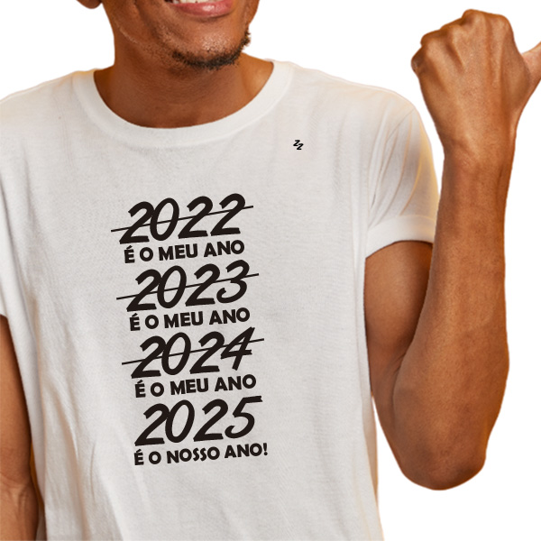 CAMISETA 2022, 2023, 2024 É O MEU ANO, 2025 É O NOSSO ANO