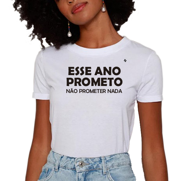 CAMISETA ESSE ANO PROMETO, NÃO PROMETER NADA