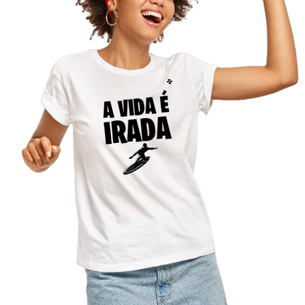 CAMISETA A VIDA É IRADA!