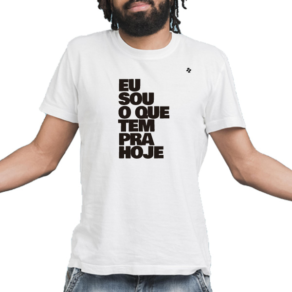 CAMISETA EU SOU O QUE TEM PRA HOJE