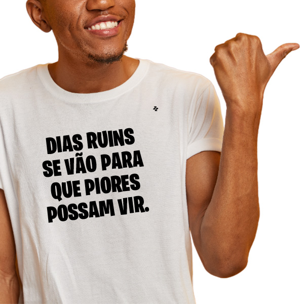 CAMISETA DIAS RUINS SE VÃO PARA QUE PIORES POSSAM VIR